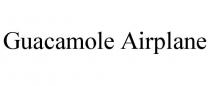 GUACAMOLE AIRPLANE
