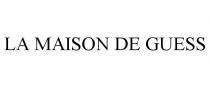 LA MAISON DE GUESS
