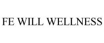 FE WILL WELLNESS