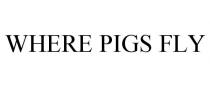 WHERE PIGS FLY