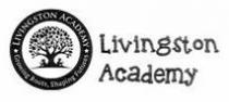 LIVINGSTON ACADEMY GROWING ROOTS, SHAPING FUTURES LIVINGSTON ACADEMY