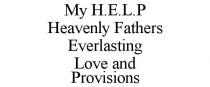 MY H.E.L.P HEAVENLY FATHERS EVERLASTING LOVE AND PROVISIONS