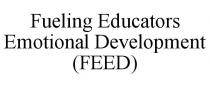 FUELING EDUCATORS EMOTIONAL DEVELOPMENT (FEED)