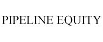 PIPELINE EQUITY