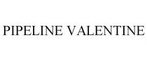 PIPELINE VALENTINE