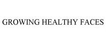 GROWING HEALTHY FACES
