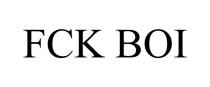 FCK BOI