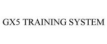 GX5 TRAINING SYSTEM