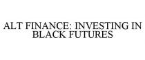 ALT FINANCE: INVESTING IN BLACK FUTURES