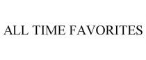 ALL TIME FAVORITES