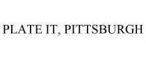 PLATE IT, PITTSBURGH