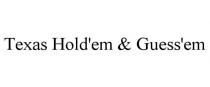 TEXAS HOLD'EM & GUESS'EM