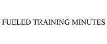 FUELED TRAINING MINUTES