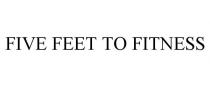 FIVE FEET TO FITNESS