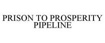 PRISON TO PROSPERITY PIPELINE