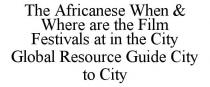THE AFRICANESE WHEN & WHERE ARE THE FILM FESTIVALS AT IN THE CITY GLOBAL RESOURCE GUIDE CITY TO CITY