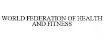 WORLD FEDERATION OF HEALTH AND FITNESS
