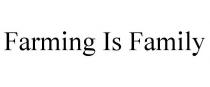 FARMING IS FAMILY