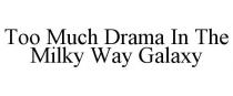 TOO MUCH DRAMA IN THE MILKY WAY GALAXY