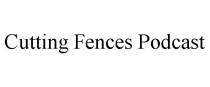 CUTTING FENCES PODCAST