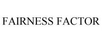 FAIRNESS FACTOR