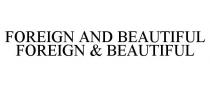 FOREIGN AND BEAUTIFUL FOREIGN & BEAUTIFUL
