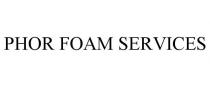 PHOR FOAM SERVICES