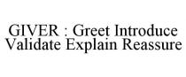 GIVER : GREET INTRODUCE VALIDATE EXPLAIN REASSURE