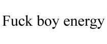FUCK BOY ENERGY