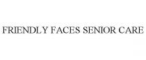 FRIENDLY FACES SENIOR CARE