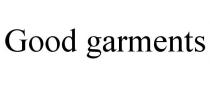 GOOD GARMENTS