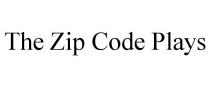 THE ZIP CODE PLAYS