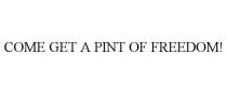 COME GET A PINT OF FREEDOM!