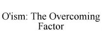 O'ISM: THE OVERCOMING FACTOR
