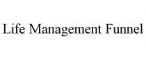 LIFE MANAGEMENT FUNNEL