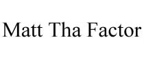 MATT THA FACTOR
