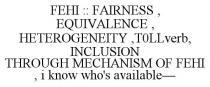 FEHI :: FAIRNESS, EQUIVALENCE, HETEROGENEITY,T0LLVERB, INCLUSION THROUGH MECHANISM OF FEHI, I KNOW WHO'S AVAILABLE-