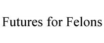 FUTURES FOR FELONS