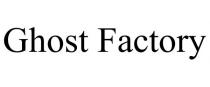 GHOST FACTORY