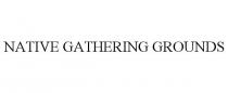 NATIVE GATHERING GROUNDS