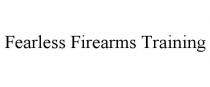 FEARLESS FIREARMS TRAINING
