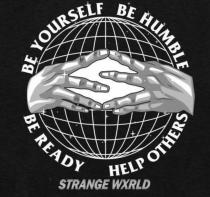 STRANGE WXRLD BE YOURSELF BE HUMBLE BE READY HELP OTHERS