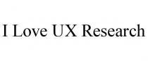 I LOVE UX RESEARCH