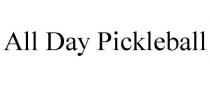 ALL DAY PICKLEBALL