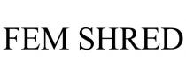 FEM SHRED
