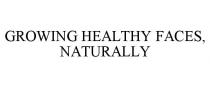 GROWING HEALTHY FACES, NATURALLY