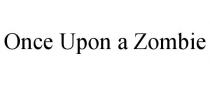 ONCE UPON A ZOMBIE