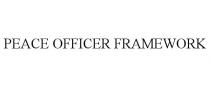 PEACE OFFICER FRAMEWORK