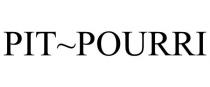 PIT~POURRI