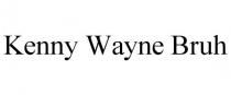 KENNY WAYNE BRUH